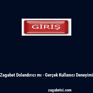 Zagabet Dolandırıcı mı - Gerçek Kullanıcı Deneyimi