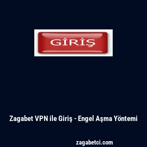 Zagabet VPN ile Giriş - Engel Aşma Y&ouml;ntemi
