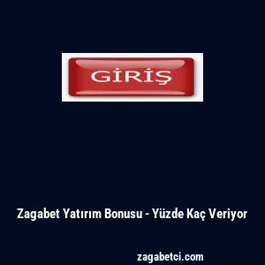 Zagabet Yatırım Bonusu - Y&uuml;zde Ka&ccedil; Veriyor